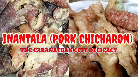 cabanatuan delicacies|INANTALA (PORK CHICHARON) THE .